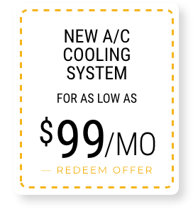 New A/C Cooling System for as low as $99 a month